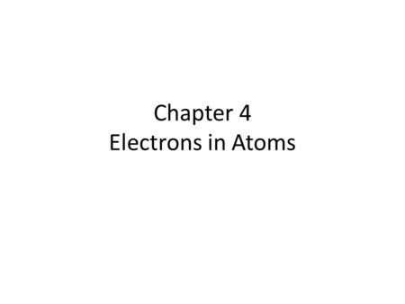 Chapter 4 Electrons in Atoms