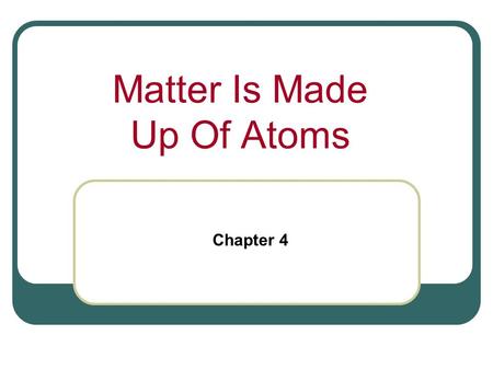 Matter Is Made Up Of Atoms