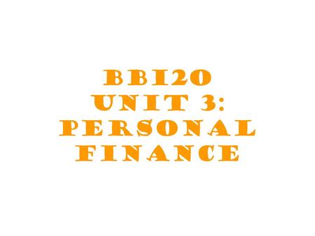 BBi2O Unit 3: Personal Finance. Table of Contents Unit 3 – Personal Finance 3.A Income Management  Goals, Values  Sources of Income  Uses of Income.