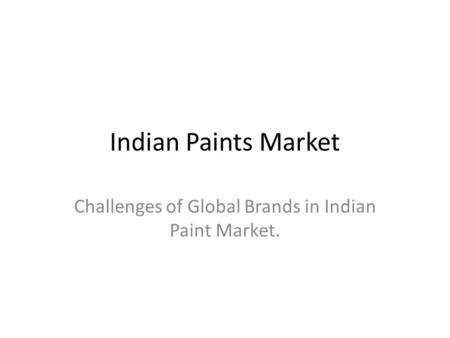 Indian Paints Market Challenges of Global Brands in Indian Paint Market.