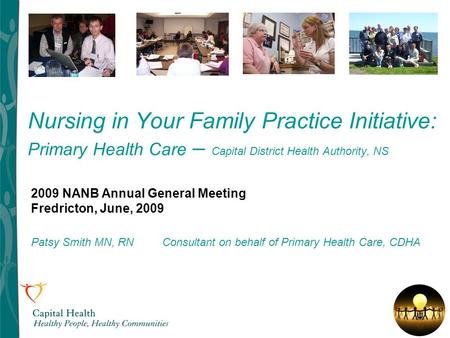 Nursing in Your Family Practice Initiative: Primary Health Care – Capital District Health Authority, NS 2009 NANB Annual General Meeting Fredricton, June,