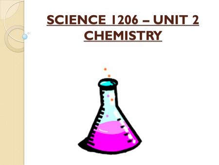 SCIENCE 1206 – UNIT 2 CHEMISTRY
