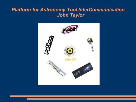 Platform for Astronomy Tool InterCommunication John Taylor.