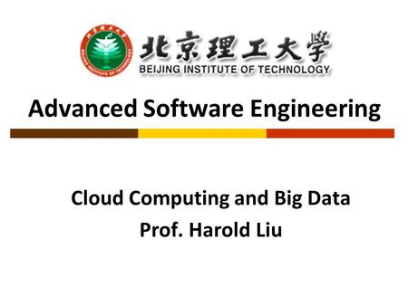 Advanced Software Engineering Cloud Computing and Big Data Prof. Harold Liu.