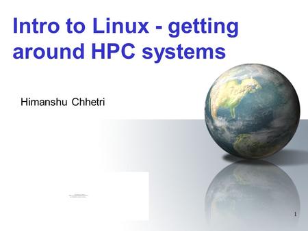 1 Intro to Linux - getting around HPC systems Himanshu Chhetri.