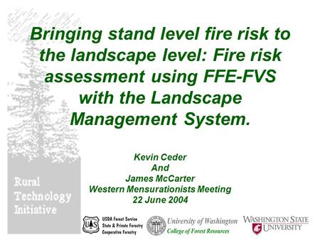 Bringing stand level fire risk to the landscape level: Fire risk assessment using FFE-FVS with the Landscape Management System. Kevin Ceder And James McCarter.