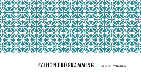 PYTHON PROGRAMMING Week 10 – Wednesday. TERMS – CHAPTER 1 Write down definitions for these terms:  Computation  Computability  Computing  Artificial.