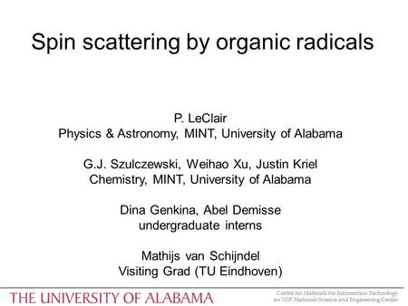 Center for Materials for Information Technology an NSF Materials Science and Engineering Center Spin scattering by organic radicals P. LeClair Physics.