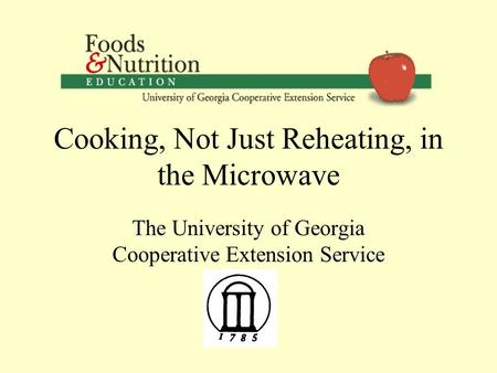 Cooking, Not Just Reheating, in the Microwave The University of Georgia Cooperative Extension Service.