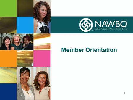 1 Member Orientation. ABOUT NAWBO  Founded in 1975 in Washington D.C. to advocate on behalf of women-owned businesses.  Only dues-based national organization.