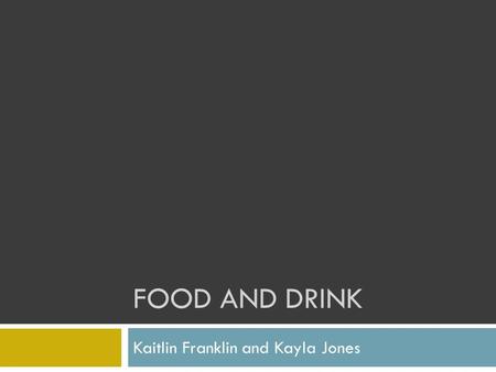FOOD AND DRINK Kaitlin Franklin and Kayla Jones. Markets  Had to shop for food almost everyday  Leadenhall  “It is extraordinary to see the great quantity.