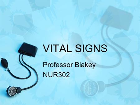 VITAL SIGNS Professor Blakey NUR302. Vital Signs Temperature Pulse Respirations Blood Pressure Health Status Changes Accuracy, Responsibility.