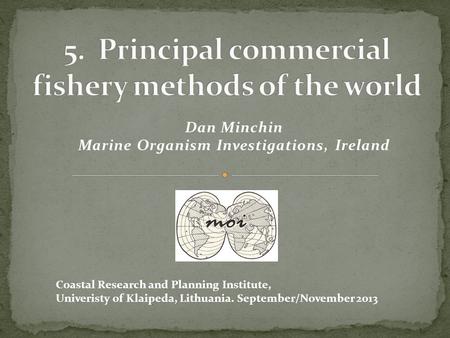 Dan Minchin Marine Organism Investigations, Ireland Coastal Research and Planning Institute, Univeristy of Klaipeda, Lithuania. September/November 2013.