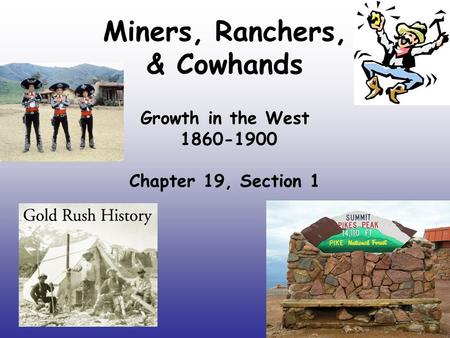 Miners, Ranchers, & Cowhands Growth in the West 1860-1900 Chapter 19, Section 1.
