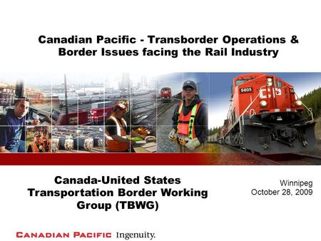 Canadian Pacific - Transborder Operations & Border Issues facing the Rail Industry Winnipeg October 28, 2009 Canada-United States Transportation Border.