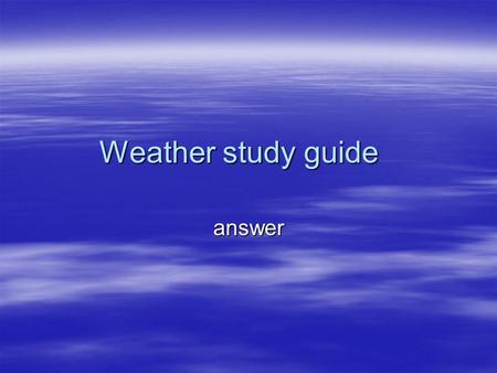Weather study guide answer. Humidity  Humidity is the amount of water vapor in air.  The air cannot hold much more water when humidity is high so your.