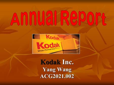 Kodak Inc. Yang Wang ACG2021.002. Executive Summary Eastman Kodak Company ranks as a premier multinational corporation, with a brand recognized in virtually.