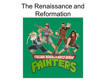 The Renaissance and Reformation. Renaissance- “rebirth” –Philosophical and artistic movement beginning in the 1300s –Renewed interest in ancient Greek.