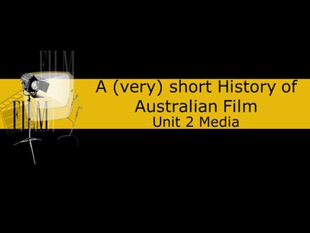 A (very) short History of Australian Film Unit 2 Media.
