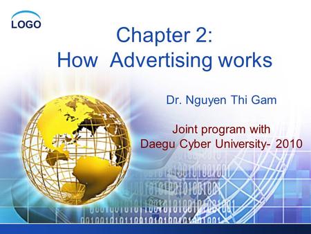 LOGO Chapter 2: How Advertising works Dr. Nguyen Thi Gam Joint program with Daegu Cyber University- 2010.