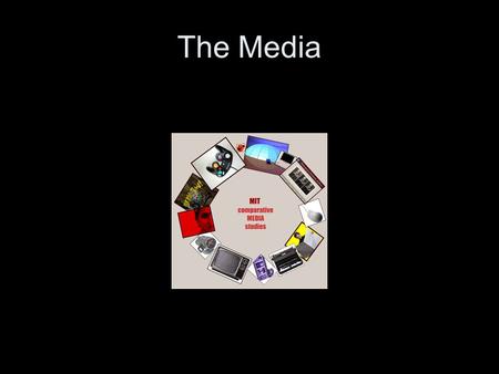 The Media. Learning Objectives Analyze and evaluate the role of some English-language media in the international society General and specialized vocabulary.
