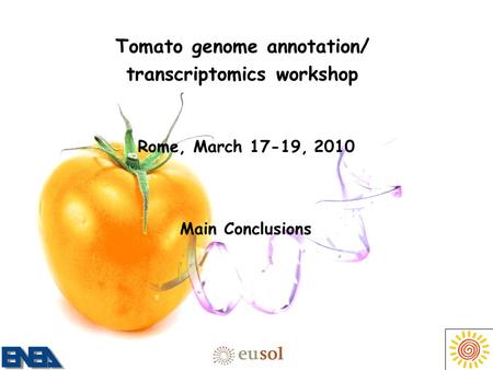 Tomato genome annotation/ transcriptomics workshop Rome, March 17-19, 2010 Main Conclusions.