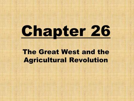 Chapter 26 The Great West and the Agricultural Revolution.