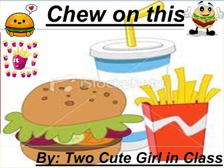 Chew on this By: Two Cute Girl in Class. Youngster Business This chapter tells you how they are doing their job. Many restaurant and fast foods stare.