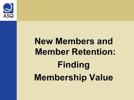New Members and Member Retention: Finding Membership Value.