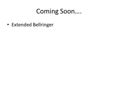 Coming Soon…. Extended Bellringer. Extended Bellringer Part I Who was the leader of North Vietnam? (1 point) Who was the communist leader of Cambodia?