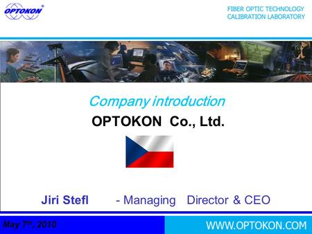 Company introduction OPTOKON Co., Ltd. Jiri Stefl - Managing Director & CEO May 7 th, 2010.