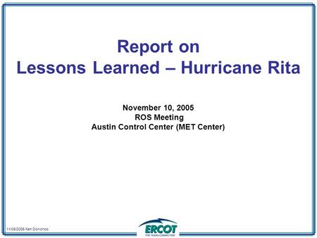 11/08/2005 Ken Donohoo Report on Lessons Learned – Hurricane Rita November 10, 2005 ROS Meeting Austin Control Center (MET Center)