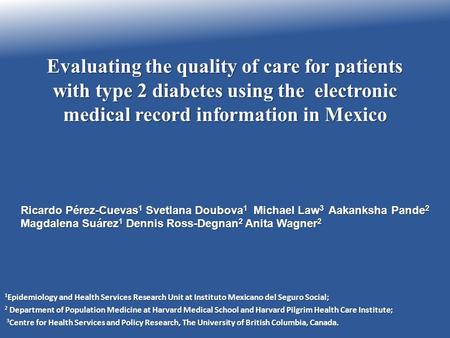 Evaluating the quality of care for patients with type 2 diabetes using the electronic medical record information in Mexico 1 Epidemiology and Health Services.