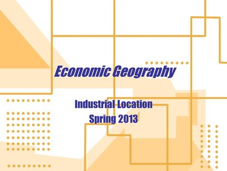 Industrial Location Spring 2013
