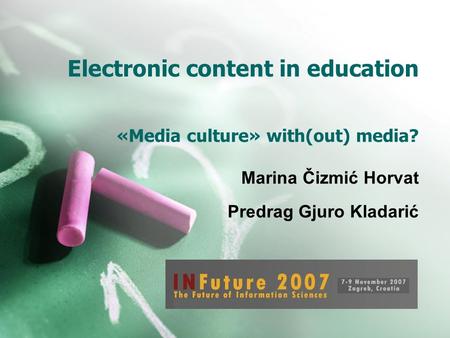 Electronic content in education «Media culture» with(out) media? Marina Čizmić Horvat Predrag Gjuro Kladarić.