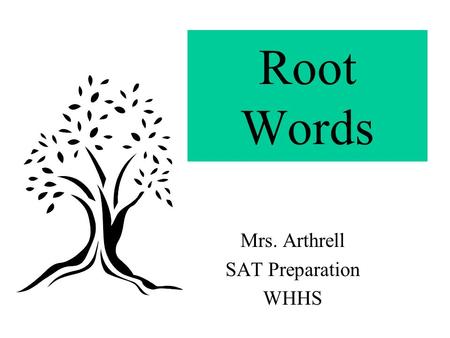 Root Words Mrs. Arthrell SAT Preparation WHHS. Things to do: Create several Root word pages (follow instructions) Check your work against the rubric.
