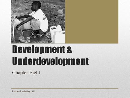 Development & Underdevelopment Chapter Eight Pearson Publishing 2011.