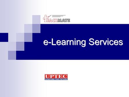 E-Learning Services. e-Learning is transforming the way we learn and teach e-Learning can be broadly defined as technology assisted learning. It is all.