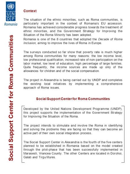 Social Support Center for Roma Communities Context The situation of the ethnic minorities, such as Roma communities, is particularly important in the context.
