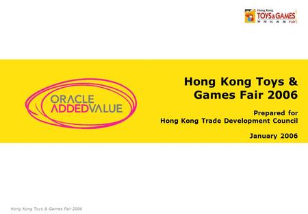 1 Hong Kong Toys & Games Fair 2006 Prepared for Hong Kong Trade Development Council January 2006 Hong Kong Toys & Games Fair 2006.