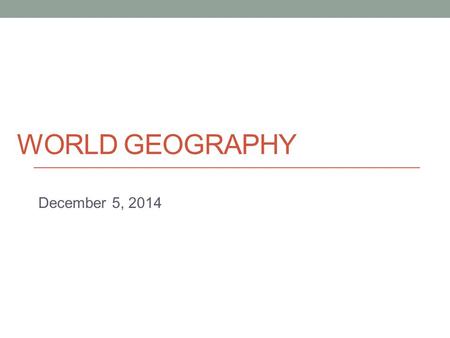 WORLD GEOGRAPHY December 5, 2014. Today Unit 9 (Industry and Service – Economic Geography) - Introduce Unit 10 (Human Environment)