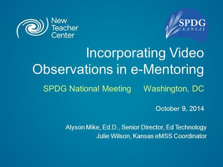 Incorporating Video Observations in e-Mentoring SPDG National MeetingWashington, DC October 9, 2014 Alyson Mike, Ed.D., Senior Director, Ed Technology.