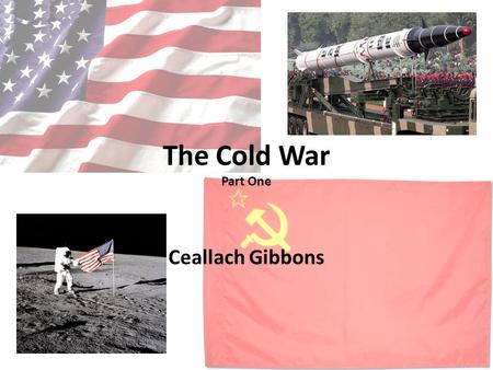The Cold War Part One Ceallach Gibbons. People USSR Leaders Stalin Ruler of Soviet Union from 1922- 1953 Responsible for rapid industrialization and.