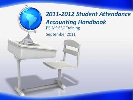 2011-2012 Student Attendance Accounting Handbook PEIMS ESC Training September 2011.