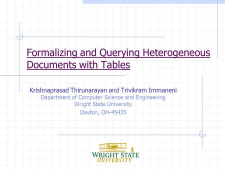 Formalizing and Querying Heterogeneous Documents with Tables Krishnaprasad Thirunarayan and Trivikram Immaneni Department of Computer Science and Engineering.