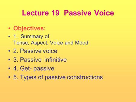 Lecture 19 Passive Voice Objectives: 2. Passive voice