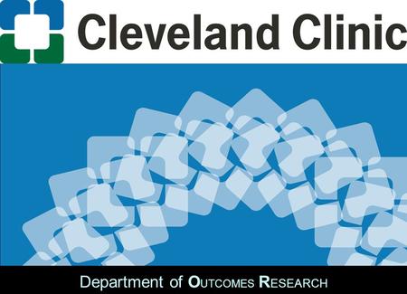 Department of O UTCOMES R ESEARCH. Daniel I. Sessler, M.D. Michael Cudahy Professor and Chair Department of O UTCOMES R ESEARCH The Cleveland Clinic Clinical.