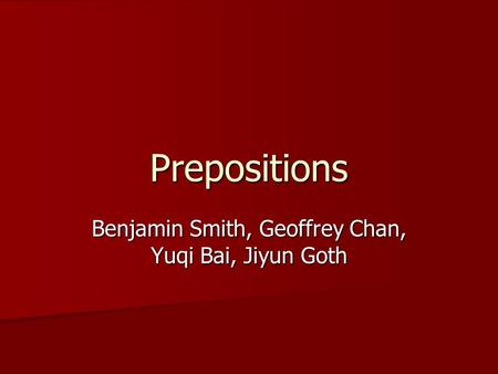 Prepositions Benjamin Smith, Geoffrey Chan, Yuqi Bai, Jiyun Goth.