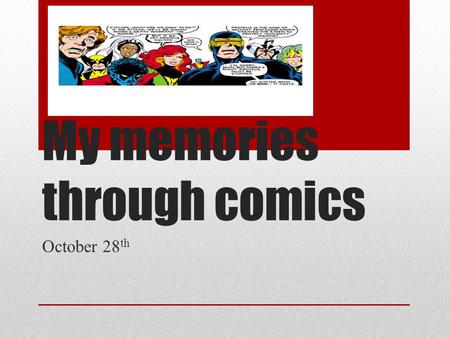 My memories through comics October 28 th. Objective To create a comic using your memories of the school during these years, using phrasal verbs seen in.