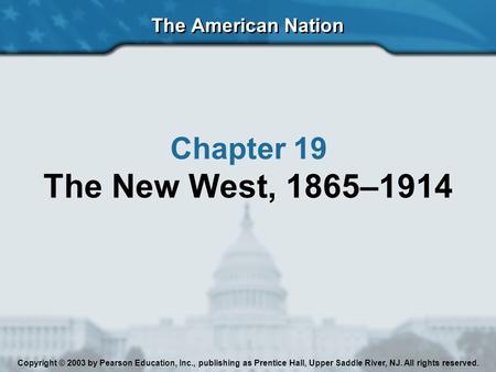 The New West, 1865–1914 Chapter 19 The American Nation